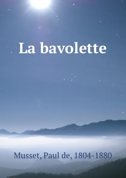 Обложка книги La bavolette, Paul de Musset