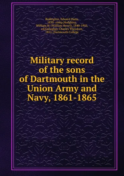 Обложка книги Military record of the sons of Dartmouth in the Union Army and Navy, 1861-1865, Edward Dana Redington