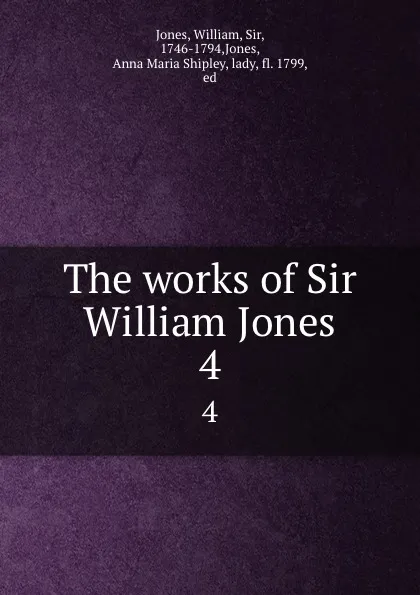 Обложка книги The works of Sir William Jones. 4, William Jones