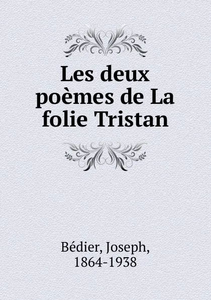 Обложка книги Les deux poemes de La folie Tristan, Joseph Bédier