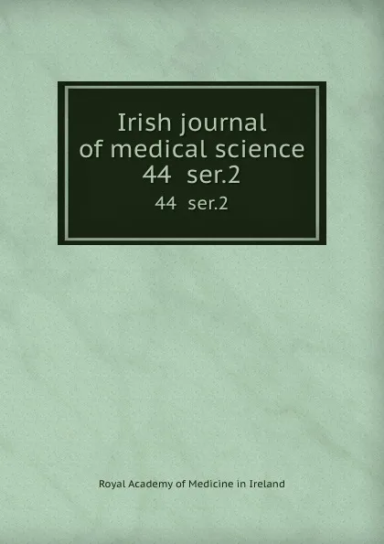 Обложка книги Irish journal of medical science. 44  ser.2, Royal Academy of Medicine in Ireland