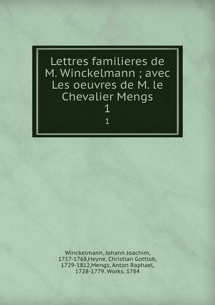 Обложка книги Lettres familieres de M. Winckelmann ; avec Les oeuvres de M. le Chevalier Mengs. 1, Johann Joachim Winckelmann