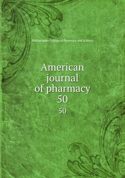 Обложка книги American journal of pharmacy. 50, Philadelphia College of Pharmacy and Science