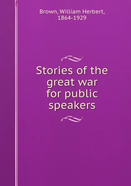 Обложка книги Stories of the great war for public speakers, William Herbert Brown