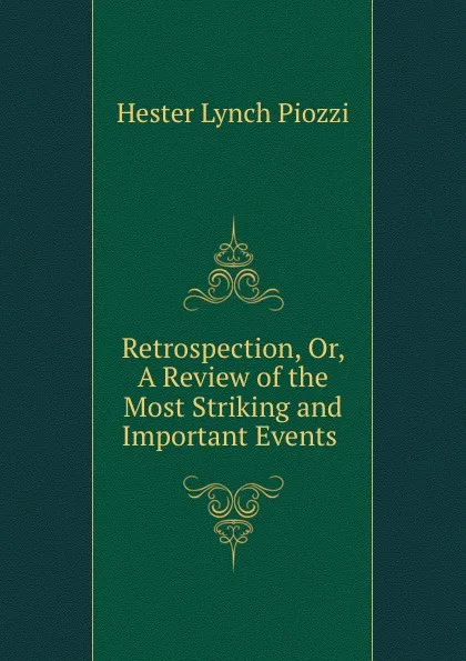 Обложка книги Retrospection, Or, A Review of the Most Striking and Important Events ., Hester Lynch Piozzi