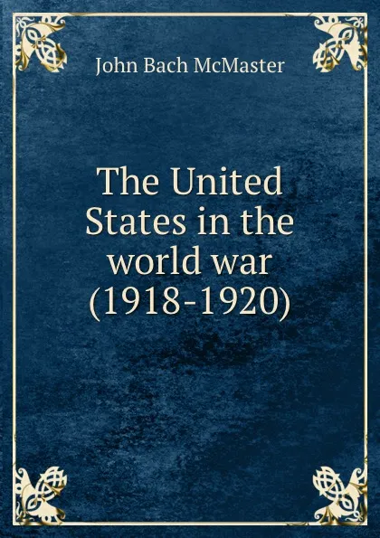 Обложка книги The United States in the world war (1918-1920), John Bach McMaster