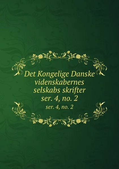 Обложка книги Det Kongelige Danske videnskabernes selskabs skrifter. ser. 4, no. 2, Kongelige Danske videnskabernes selskab