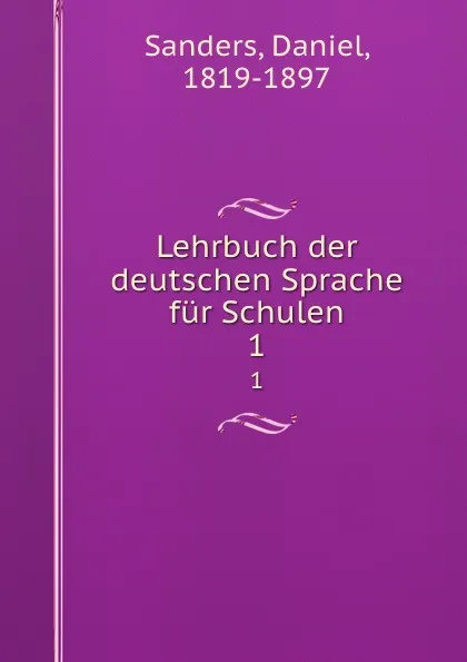 Обложка книги Lehrbuch der deutschen Sprache fur Schulen. 1, Daniel Sanders