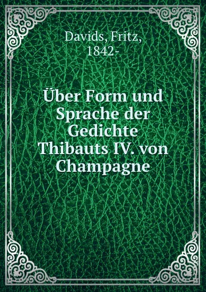 Обложка книги Uber Form und Sprache der Gedichte Thibauts IV. von Champagne, Fritz Davids