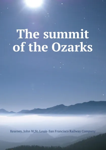 Обложка книги The summit of the Ozarks, John W. Kearney