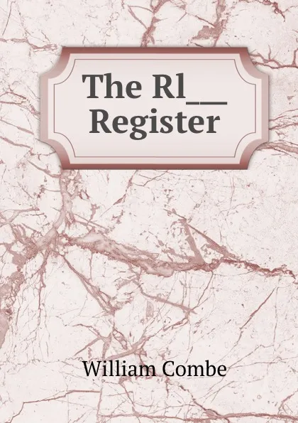 Обложка книги The Rl Register, William Combe