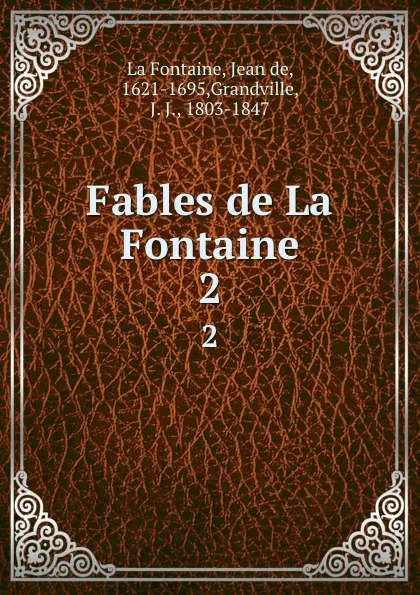 Обложка книги Fables de La Fontaine. 2, Jean de La Fontaine