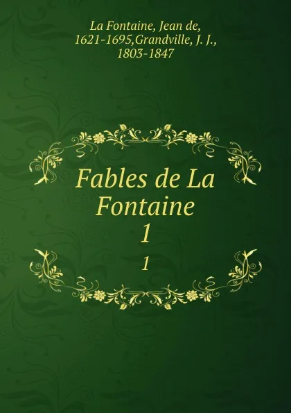 Обложка книги Fables de La Fontaine. 1, Jean de La Fontaine