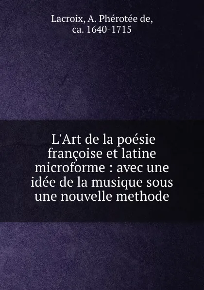 Обложка книги L.Art de la poesie francoise et latine microforme : avec une idee de la musique sous une nouvelle methode, A. Phérotée de Lacroix