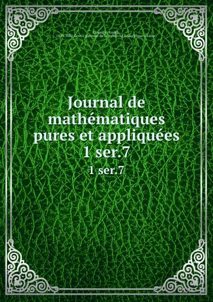 Обложка книги Journal de mathematiques pures et appliquees. 1 ser.7, Joseph Liouville