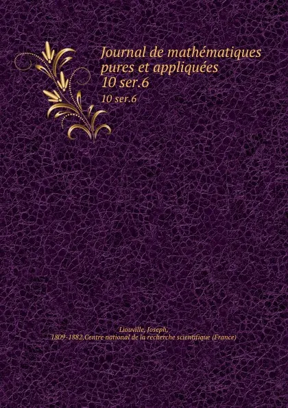 Обложка книги Journal de mathematiques pures et appliquees. 10 ser.6, Joseph Liouville