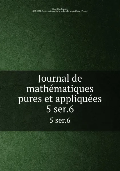 Обложка книги Journal de mathematiques pures et appliquees. 5 ser.6, Joseph Liouville