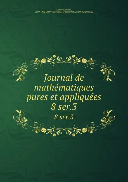 Обложка книги Journal de mathematiques pures et appliquees. 8 ser.3, Joseph Liouville