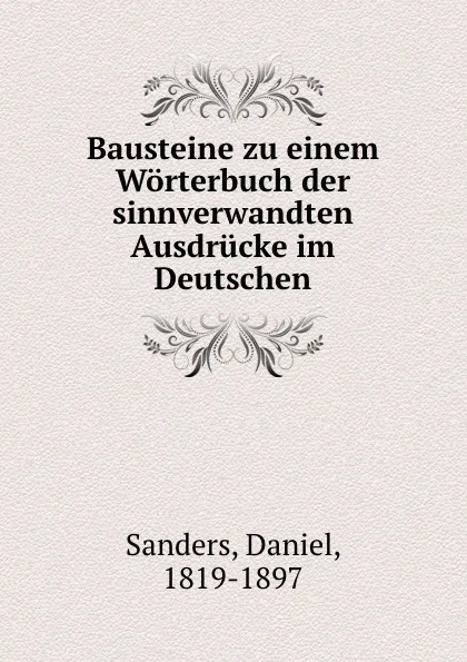 Обложка книги Bausteine zu einem Worterbuch der sinnverwandten Ausdrucke im Deutschen, Daniel Sanders