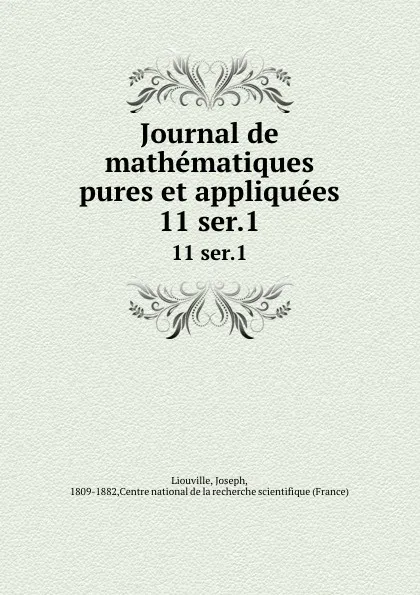 Обложка книги Journal de mathematiques pures et appliquees. 11 ser.1, Joseph Liouville