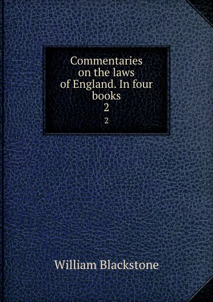 Обложка книги Commentaries on the laws of England. In four books. 2, William Blackstone