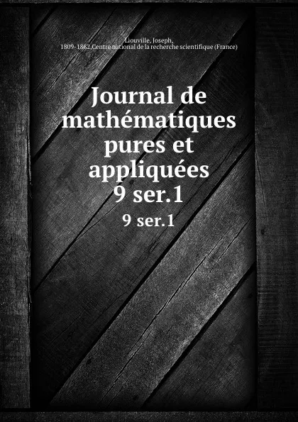 Обложка книги Journal de mathematiques pures et appliquees. 9 ser.1, Joseph Liouville