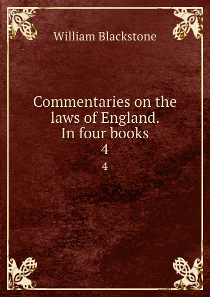 Обложка книги Commentaries on the laws of England. In four books. 4, William Blackstone