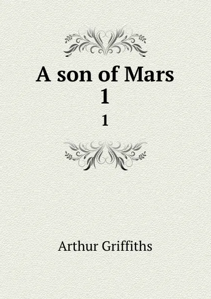 Обложка книги A son of Mars. 1, Griffiths Arthur