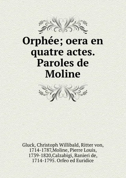 Обложка книги Orphee; oera en quatre actes. Paroles de Moline, Christoph Willibald Gluck