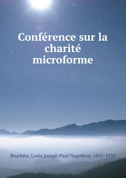 Обложка книги Conference sur la charite microforme, Louis Joseph Paul Napoléon Bruchési