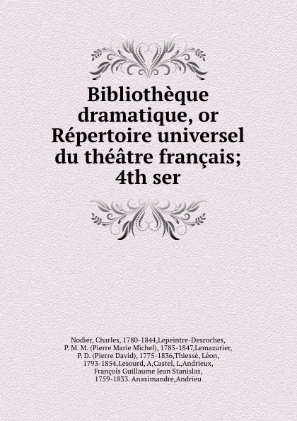 Обложка книги Bibliotheque dramatique, or Repertoire universel du theatre francais; 4th ser., Charles Nodier