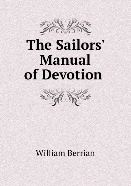 Обложка книги The Sailors. Manual of Devotion ., William Berrian