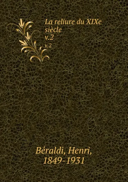 Обложка книги La reliure du XIXe siecle. v.2, Henri Béraldi