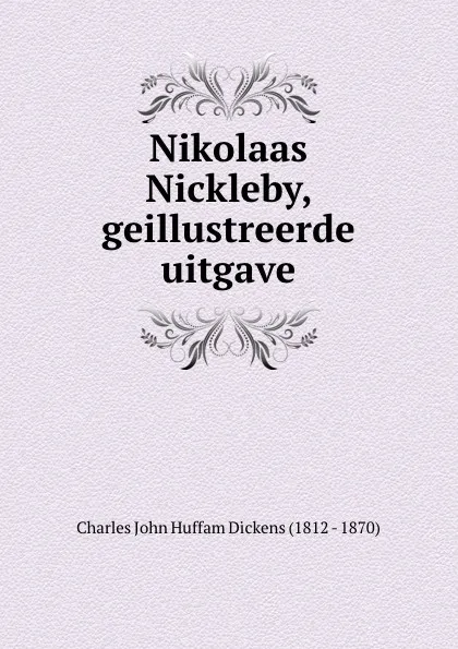 Обложка книги Nikolaas Nickleby, geillustreerde uitgave, Charles John Huffam Dickens