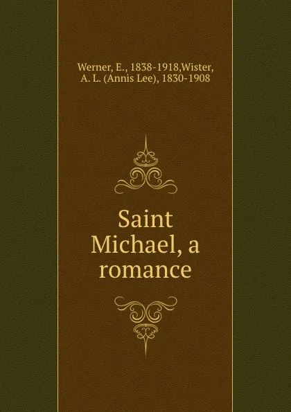 Обложка книги Saint Michael, a romance, E. Werner