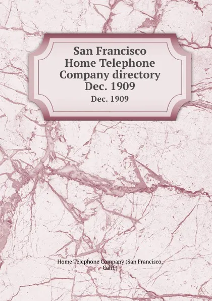 Обложка книги San Francisco Home Telephone Company directory. Dec. 1909, San Francisco