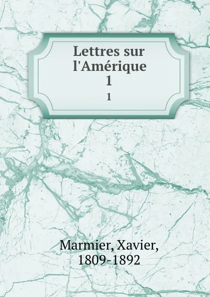 Обложка книги Lettres sur l.Amerique. 1, Xavier Marmier