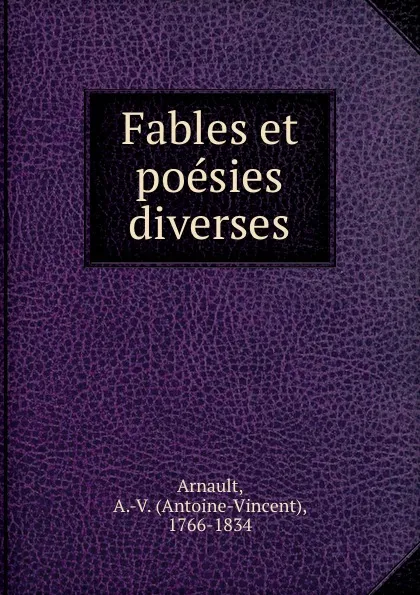 Обложка книги Fables et poesies diverses, Antoine-Vincent Arnault