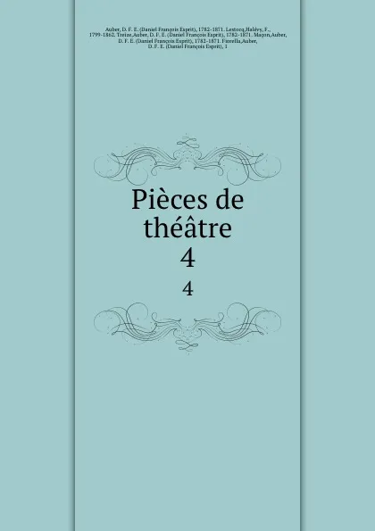 Обложка книги Pieces de theatre. 4, Daniel François Esprit Auber