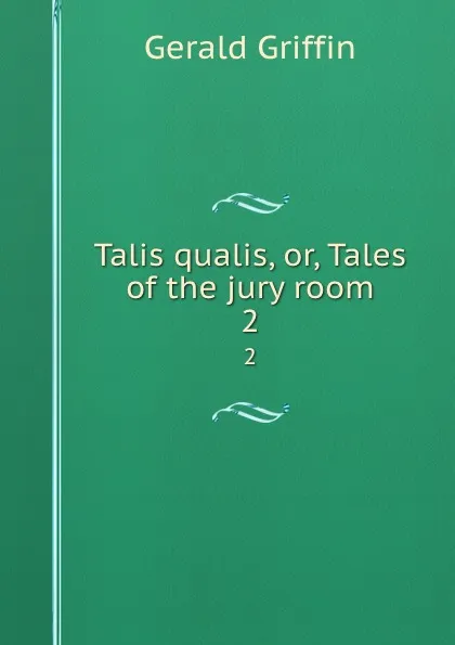 Обложка книги Talis qualis, or, Tales of the jury room. 2, Griffin Gerald