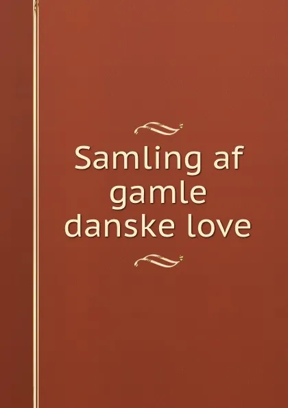 Обложка книги Samling af gamle danske love, Denmark. Laws