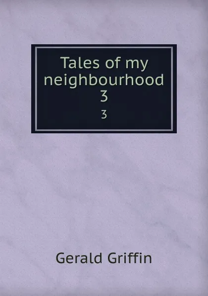 Обложка книги Tales of my neighbourhood. 3, Griffin Gerald