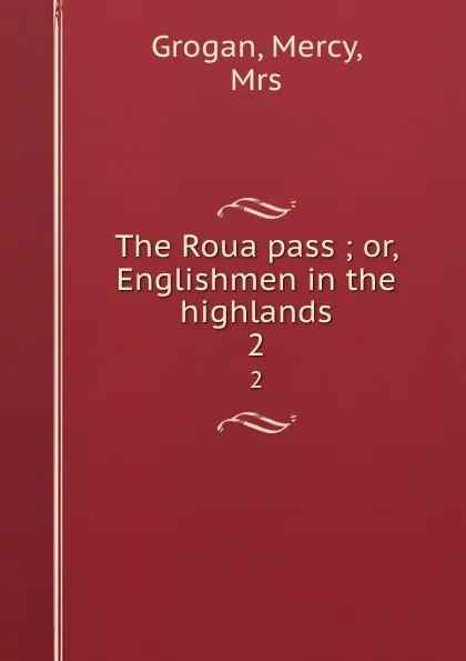 Обложка книги The Roua pass ; or, Englishmen in the highlands. 2, Mercy Grogan