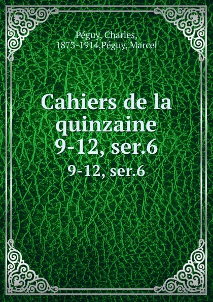 Обложка книги Cahiers de la quinzaine. 9-12, ser.6, Charles Péguy