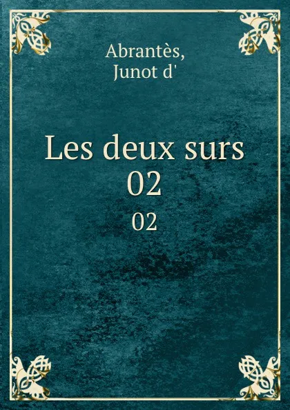 Обложка книги Les deux surs. 02, Laure Junot Abrantès