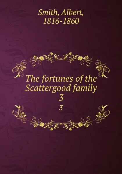 Обложка книги The fortunes of the Scattergood family. 3, Albert Smith