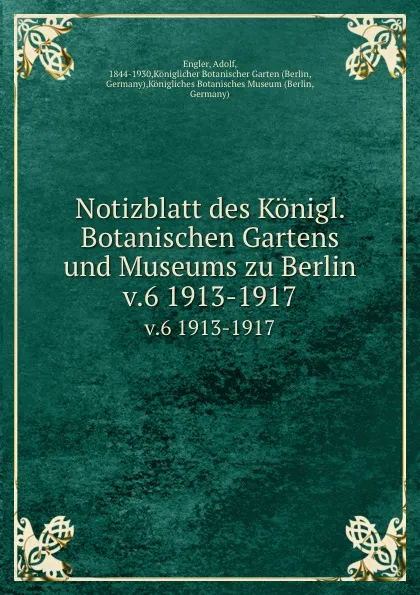 Обложка книги Notizblatt des Konigl. Botanischen Gartens und Museums zu Berlin. v.6 1913-1917, Adolf Engler