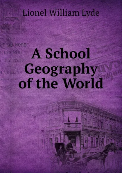 Обложка книги A School Geography of the World, Lionel William Lyde