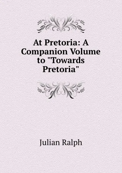 Обложка книги At Pretoria: A Companion Volume to 