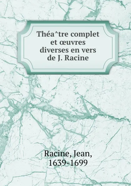 Обложка книги Theatre complet et oeuvres diverses en vers de J. Racine, Jean Racine